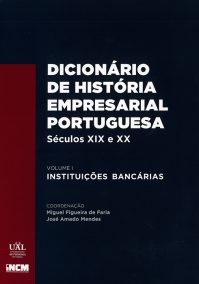 Dicionário de História Empresarial Portuguesa, Séculos XIX e XX, vol. I – Instituições Bancárias